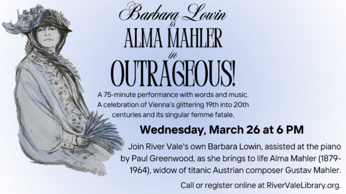 Barbara Lowin stars as Alma Mahler in Outrageous!, a 75-minute performance blending music and storytelling, March 26 at the River Vale Public Library.