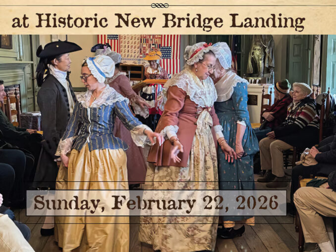 RIVER EDGE — The Bergen County Historical Society will host a George Washington’s Birthday celebration on Sunday, Feb. 22 from 1 to 4:30 p.m. at Historic New Bridge Landing, featuring Revolutionary War demonstrations, live period music and dance, historic cooking, and family activities.