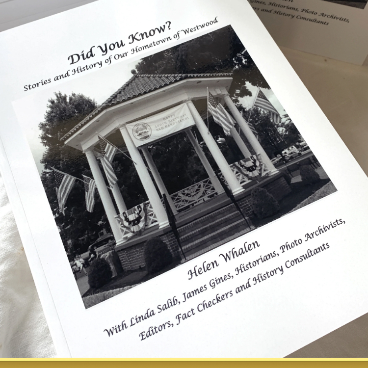 “Did You Know? Stories and History of Our Hometown of Westwood,” by Helen Whalen, was completed and published after her death through the efforts of Westwood Heritage Society members, local historians, photo archivists, editors, and fact-checkers Linda Salib and Jim Gines, with direction from Whalen’s daughter, Kathleen.