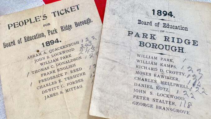 RIVAL TICKETS: Ballots from Park Ridge’s first school board election, held July 20, 1894, show the competing People’s Party—dubbed the “Hayseeds” by its opponents—and Citizens’ Party, representing the borough’s newer commuter population. A six-way tie for the final five seats ultimately was settled by drawing the candidates’ names.