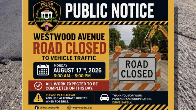 Westwood Avenue in downtown Westwood will be closed between Broadway and Kinderkamack Road on Aug. 17 for milling and repaving work.